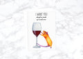 I want you almost as much as I want wine